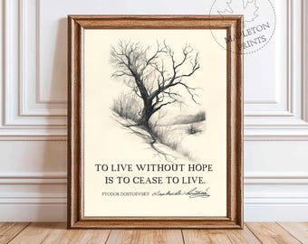 May include: A black and white drawing of a bare tree with the quote "To live without hope is to cease to live." by Fyodor Dostoevsky.