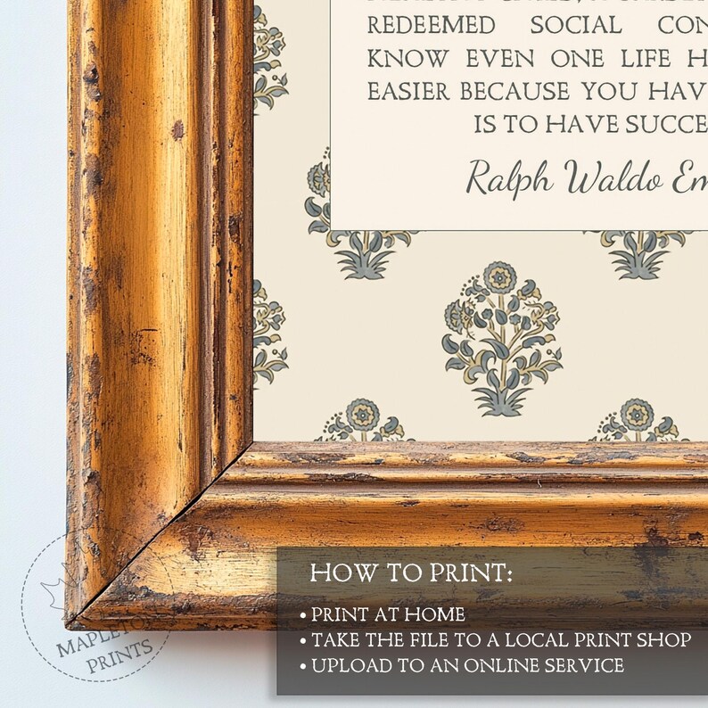 May include: A printable quote by Ralph Waldo Emerson, "To have succeeded in life is to have been redeemed in social consciousness." The quote is framed in a gold frame with a floral pattern background. The text "How to Print" is listed below the quote with instructions for printing at home, taking the file to a local print shop, or uploading to an online service.