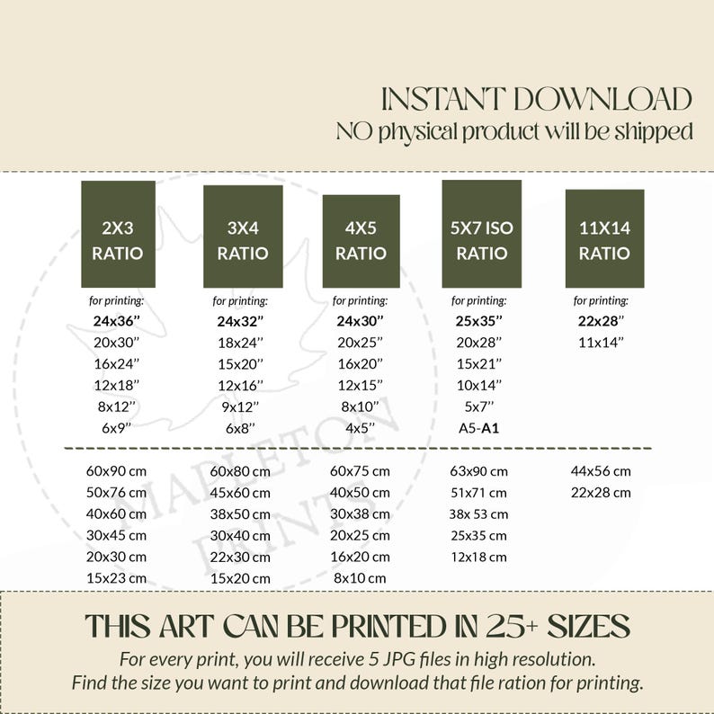 May include: A chart showing different aspect ratios for printing digital art. The chart shows the ratio, the dimensions in inches, and the dimensions in centimeters. The text "INSTANT DOWNLOAD" and "NO physical product will be shipped" is at the top of the chart. The text "THIS ART CAN BE PRINTED IN 25+ SIZES" is at the bottom of the chart. The text "For every print, you will receive 5 JPG files in high resolution. Find the size you want to print and download that file ration for printing." is below the text "THIS ART CAN BE PRINTED IN 25+ SIZES".