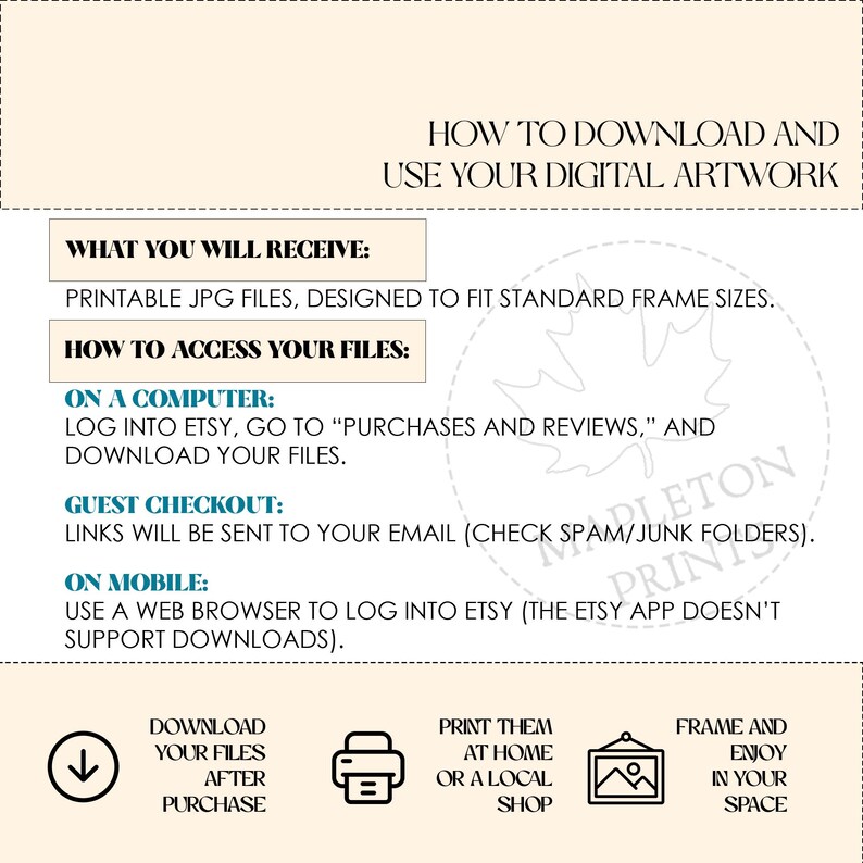 May include: A digital download guide with instructions on how to access and print printable JPG files. The guide includes information on how to download files on a computer, guest checkout, and mobile devices. The guide also includes icons for downloading, printing, and framing the files.