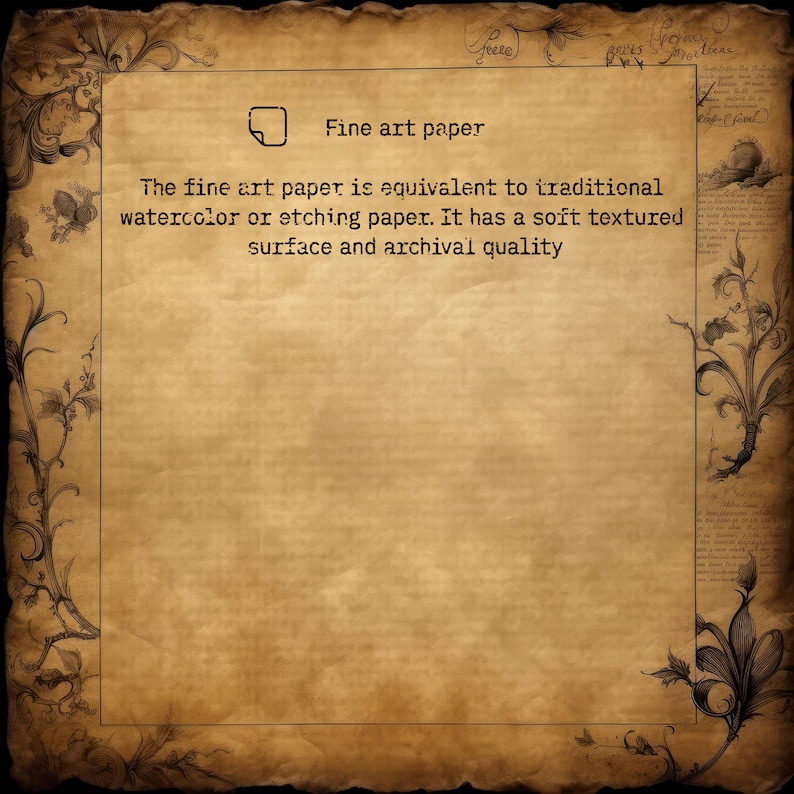 May include: A close-up of a textured, off-white paper with a brown border. The text "Fine art paper" is written in black at the top of the page. The text below reads: "The fine art paper is equivalent to traditional watercolor or etching paper. It has a soft textured surface and archival quality."
