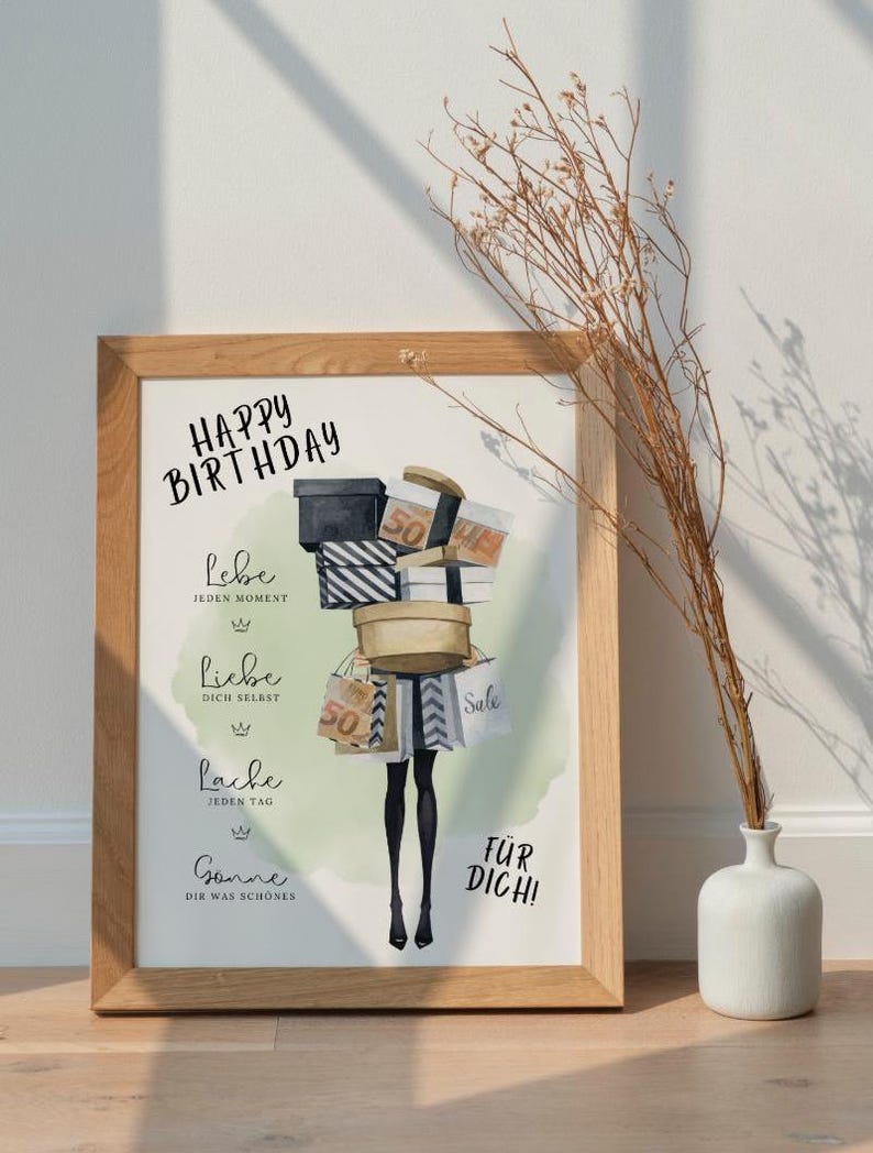 May include: A framed illustration of a woman carrying shopping bags with the words "Happy Birthday" at the top and "Lebe jeden Moment, Liebe dich selbst, Lache jeden Tag, G&ouml;nne dir was Sch&ouml;nes, F&uuml;r dich!" in German at the bottom.