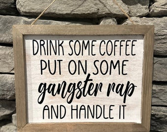 Coffee bar sign: Drink some coffee put on some gangster rap and handle it
