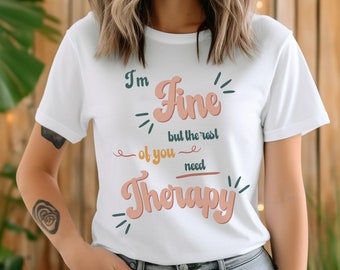 Estoy bien, pero el resto de ustedes necesita camisa de terapia, camisa de cita divertida, camiseta de humor para adultos, camisa sarcástica divertida, camisa divertida, camisa de salud mental