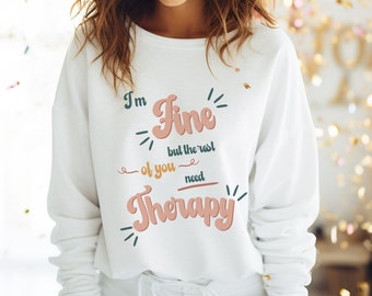 „I'm Fine But The Rest Of You Need Therapy“-Sweatshirt, lustiges Zitat-Sweatshirt, Erwachsenen-Humor-Sweatshirt, lustiges Shirt, Mental Health-Sweatshirt