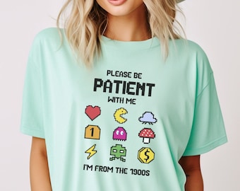 Please be patient with me I&#39;m from the 1900s shirt, Arcade gamer gift, Funny Retro Tee, Boomer gift, Born in 1900s Gift, 50 60 Birthday Gift