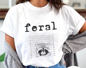 Feral Racoon Comfort Colors Shirt, Unisex Funny Shirt, Funny Quote T-Shirt, Feral Era, Cowgirl Shirt, Best Friend Gift, Sarcastic Tee