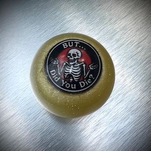 But Did You Die? 2'' Shift Knob