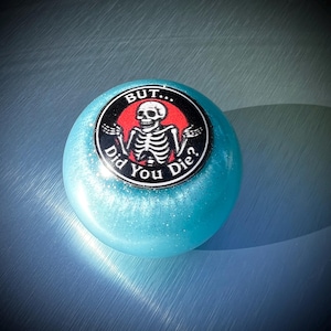 But Did You Die? 2'' Shift Knob