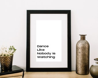 Dance like nobody is watching, positive quote, motivation wall art, fun prints, gifts