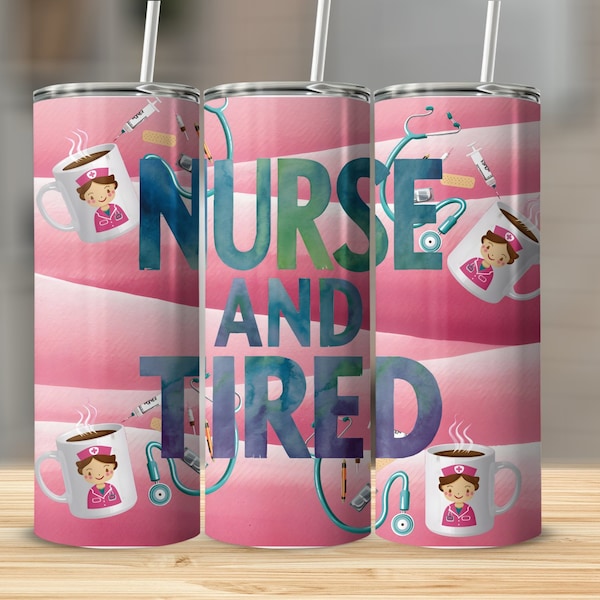 Nurse And Tired 20oz Tumbler Wrap Design, PNG Digital Download, Nursing Themed Tumbler Graphic, Medical Profession Drinkware Decal