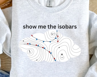 Show Me Isobars Sweatshirt | Meteorology Climatology Crewneck | Weather Science Student Gift | Trendy Oversized Atmospheric Science Sweater