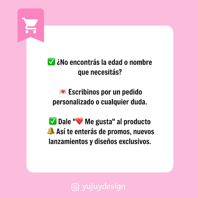 May include: A pink and white graphic with Spanish text. The text includes phrases like "&iquest;No encontr&aacute;s la edad o nombre que necesit&aacute;s?" and "Dale " Me gusta" al producto". A shopping cart icon is in the upper left corner.