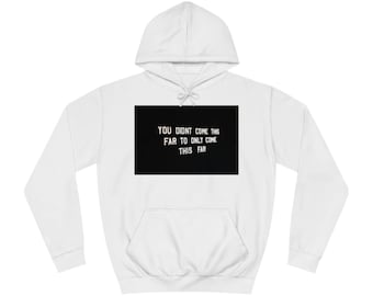 You Didn't Come This Far To Come This Far Hoodie