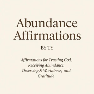 Pode incluir: Um gráfico de texto castanho sobre um fundo branco com o título "Abundance Affirmations" de TY. O texto abaixo do título diz "Affirmations for Trusting God, Receiving Abundance, Deserving & Worthiness, and Gratitude".