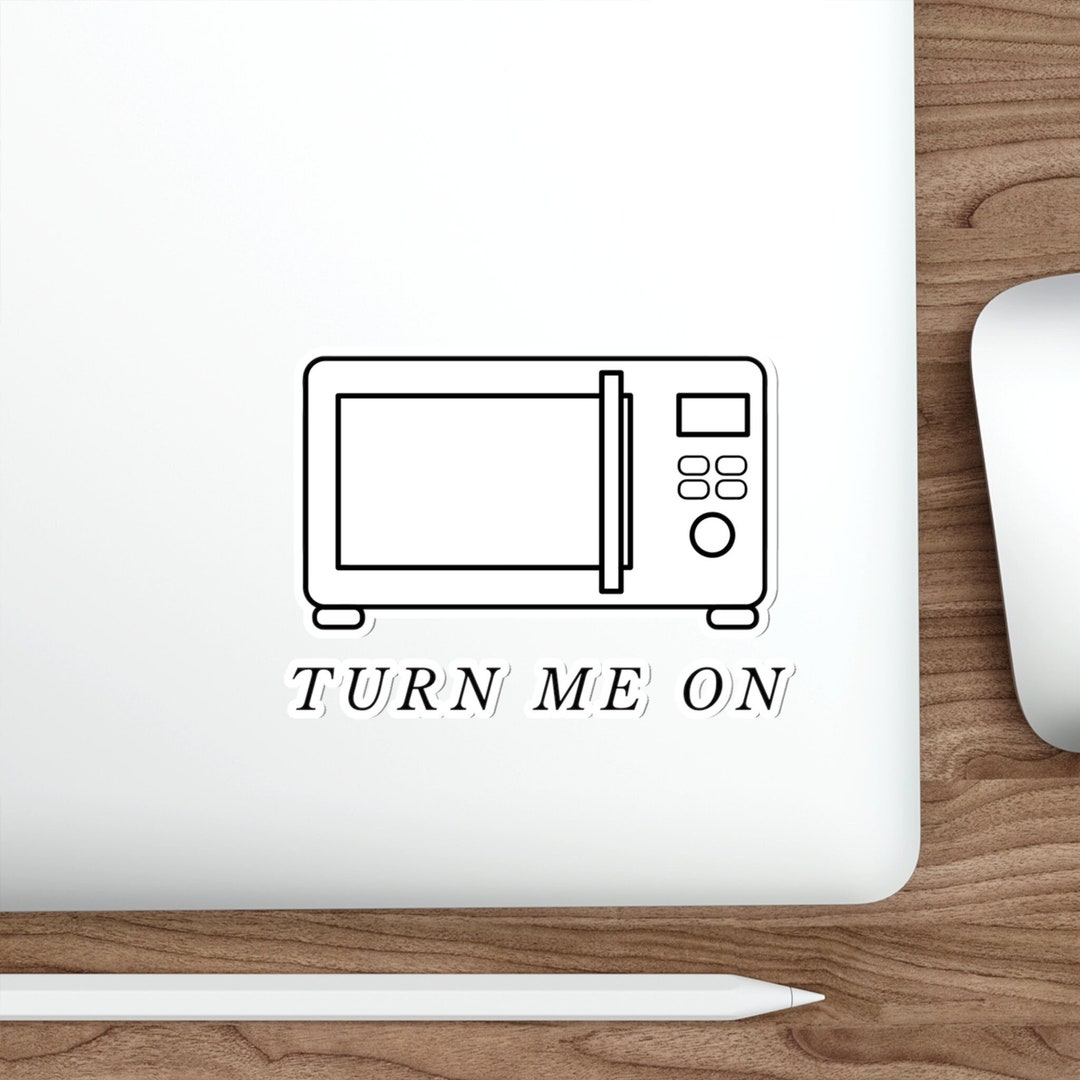 Microwave Sticker Turn Me on Microwave Die-cut Sticker, Funny Sticker, Ironic Sticker ...