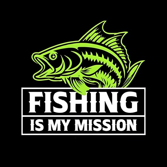 Fishing Is My Mission PNG File: T-Shirt Design, Stickers (Digital Download)