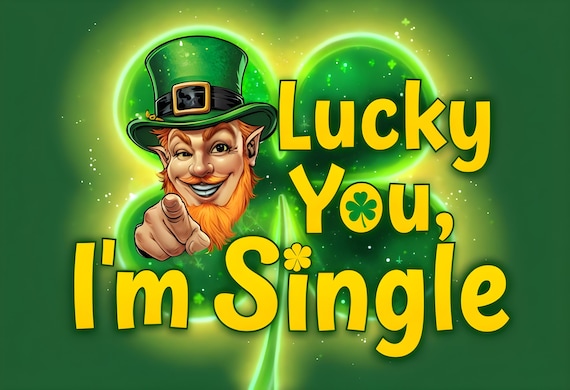 Lucky I'm Single St. Patrick's Day PNG (Digital File)
