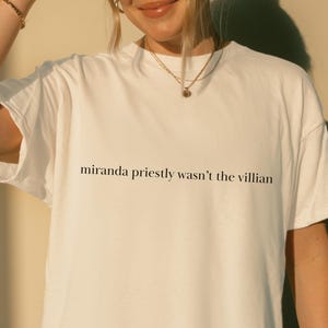 The Devil Wears Prada Shirt - Miranda Priestly Wasn't The Villian
