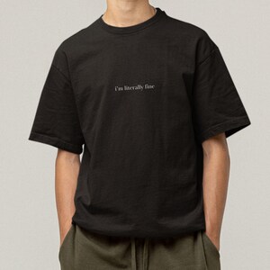 Sarcastic Design Tee Literally Fine Shirt Internet Humor Reference Relatable Quote Clothing Funny Expression Piece Trendy Fashion Statement Comfortable Cotton Material Unisex Style Fit Casual Everyday Wear Perfect Bestie Gift Meme Inspired