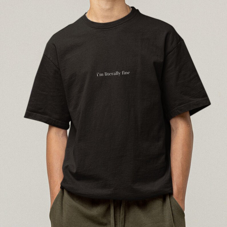 Sarcastic Design Tee Literally Fine Shirt Internet Humor Reference Relatable Quote Clothing Funny Expression Piece Trendy Fashion Statement Comfortable Cotton Material Unisex Style Fit Casual Everyday Wear Perfect Bestie Gift Meme Inspired