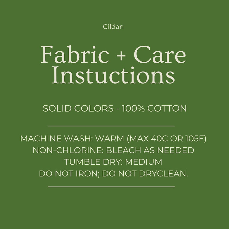 May include: A green background displays white text with fabric care instructions. The text reads "Fabric + Care Instructions" and details washing instructions for solid color 100% cotton items, including machine wash warm, non-chlorine bleach, tumble dry medium, and do not iron or dry clean.