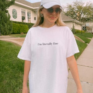 Literally Fine Shirt Meme Inspired Internet Humor Reference Cool Aesthetic Trendy Tee Sarcastic Design Pop Culture Statement Comfortable Cotton Blend Unisex Fit Casual Everyday Wear Relatable Quote Clothing Funny Expression Piece Perfect