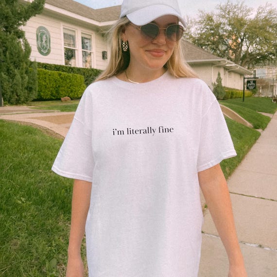 Literally Fine Shirt Meme Inspired Internet Humor Cool Aesthetic Trendy Tee Sarcastic Design Bestie Gift Idea Perfect Unisex Clothing Cotton