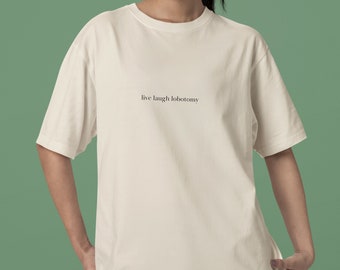 Live Laugh Lobotomy Shirt, Minimalist Shirt, Gifts under 30, Anxiety Shirt, Live Laugh Love, Clean Girl Aesthetic, Mental Health Shirt