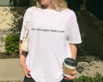Funny Therapy Shirt Dark Humor My Therapist Hates You Secret Santa Gift Idea Mental Health Wellness Journey Breakup Gift My Unpaid Therapist