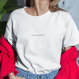 Clueless Movie Shirt Full-on Monet Quote Gifts under 30 Pop Culture Gift Cher 90s nostalgia shirt Movie Quote Tshirt 90s Nostalgia Shirt