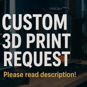 May include: Image of a 3D printer with the text "CUSTOM 3D PRINT REQUEST" in white, and "Please read description!" in yellow. A blue 3D printed object is on the printer's platform. The background shows other 3D printers.