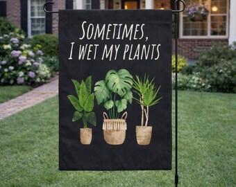 Funny Garden Flag: Sometimes I Wet My Plants, Plant Lady Gift, Gardening Humor Yard Sign, Plant Lover Decor