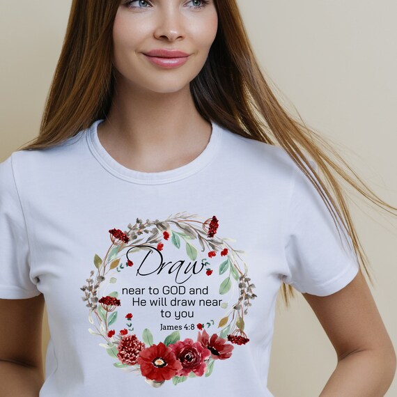 Draw Near Unto God James 4:8 Christian T Shirt Draw Near Unto God James 4:8 Christian T Shirt