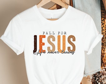 Fall for Jesus He Never Leaves Shirt Fall for Jesus Sweatshirt Happy Thanksgiving Shirt Christian Sweatshirt for Women and Men