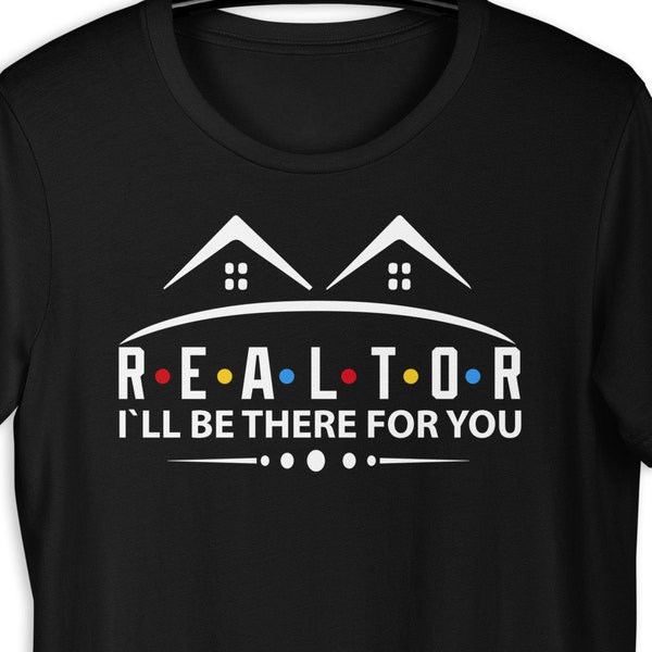 Realtor I'll Be There For You Unisex Tee