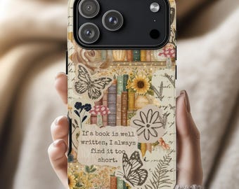 May include: A phone case with a collage design featuring butterflies, flowers, and a bookshelf. The case has the quote, "If a book is well written, I always find it too short." The case is designed to fit a smartphone.