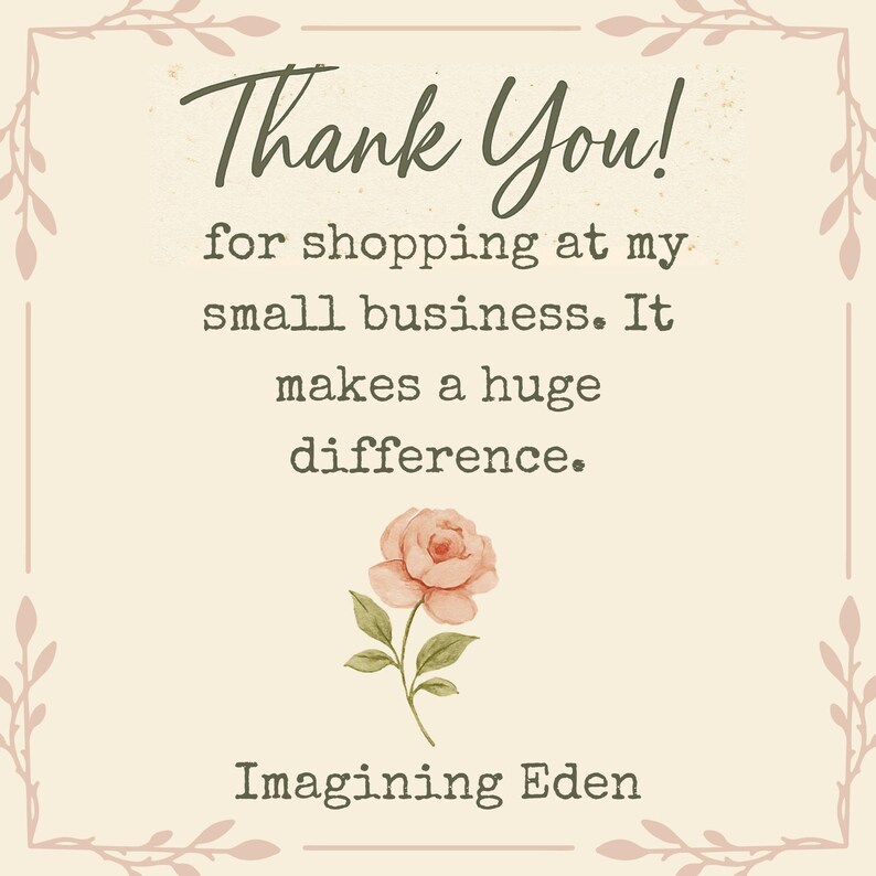 May include: A square card with a cream background and a thin border featuring leaf motifs. The text reads: Thank You! for shopping at my small business. It makes a huge difference. Below the text is a pink rose illustration and Imagining Eden.