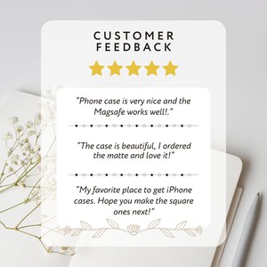 May include: A white card with the text "CUSTOMER FEEDBACK" and five gold stars. Below are customer reviews about phone cases, including comments on the MagSafe feature and the matte finish.