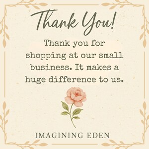 May include: A beige card with the words "Thank You!" in a script font. The text "Thank you for shopping at our small business. It makes a huge difference to us." is below. A watercolor rose and the name "IMAGINING EDEN" are also present.