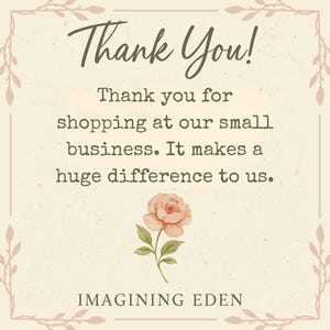 Peut inclure: Carte beige avec l'inscription "Thank You!" en &eacute;criture cursive. Le message se poursuit par "Thank you for shopping at our small business. It makes a huge difference to us." Une rose &agrave; l'aquarelle et le nom "IMAGINING EDEN" sont &eacute;galement pr&eacute;sents.