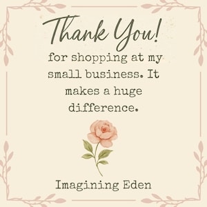 May include: A beige card with the text "Thank You!" in a script font, thanking customers for supporting a small business. A watercolor rose and the words "Imagining Eden" are also featured.