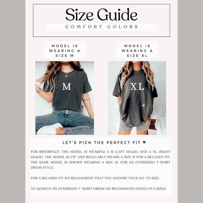 May include: Size guide for Comfort Colors t-shirts. The guide shows a model wearing a size M and a size XL. The text reads, "Let's pick the perfect fit." The model is 5'6" and regularly wears a size M for a relaxed fit. For an oversized t-shirt dress, go up 2 sizes.