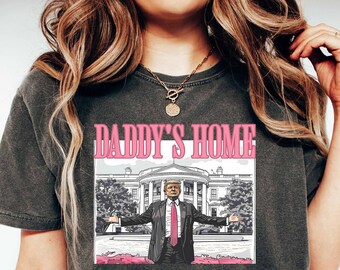 Daddy&#39;s Home Shirt, Trump 2024 Shirt, Republican Gift, Funny Trump Sweatshirt, White House Trump 2024 Shirt, Political Shirt, Election Shirt