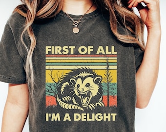 First Of All I&#39;m A Delight Sarcastic Angry Opossum Lover Shirt, Cute Sarcastic, Sarcastic Self Love Shirt, Sarcasm shirt, Sarcasm sweatshirt