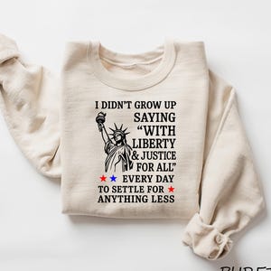 I Didn’t Grow Up Saying With Liberty & Justice For All Every Day To Settle For Anything Less T Shirt