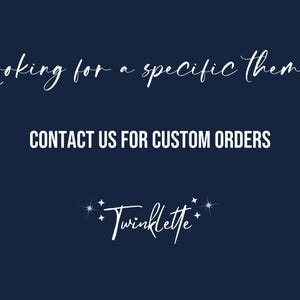 May include: A navy blue background with white text. The text says "Looking for a specific theme? CONTACT US FOR CUSTOM ORDERS" and the Twinklette logo. The font is a handwritten style.