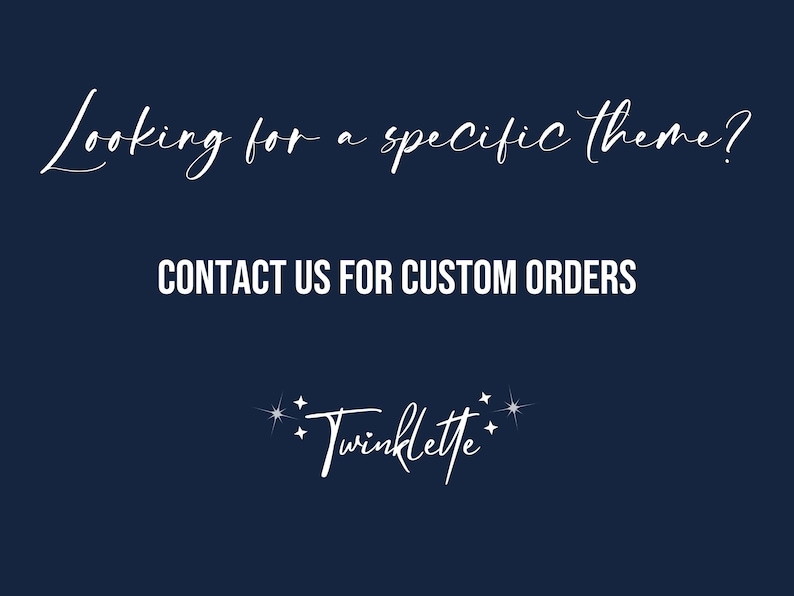 May include: Dark blue graphic with white script that reads "Looking for a specific theme?" and "Contact us for custom orders." The Twinklette logo is at the bottom, with a star design.