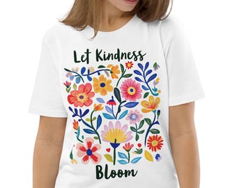 Let Kindness Bloom Floral T-shirt z kolorowymi ręcznie rysowanymi kwiatami i pozytywnym cytatem, organiczna bawełna Nature Graphic Unisex Gift Tee