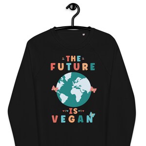 The Future is Vegan Unisex Organic Sweatshirt  | Gift For Vegan | Vegan Clothing | Herbivore Sweatshirt | Vegan Shirt | Funny Vegan